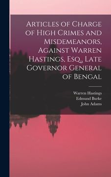 portada Articles of Charge of High Crimes and Misdemeanors, Against Warren Hastings, Esq., Late Governor General of Bengal (in English)
