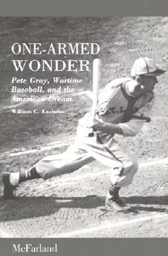 portada one-armed wonder: pete gray, wartime baseball, and the american dream (en Inglés)
