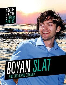 portada Boyan Slat and the Ocean Cleanup (Movers, Shakers and History Makers) (en Inglés)