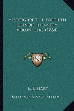 portada history of the fortieth illinois infantry, volunteers (1864) (in English)