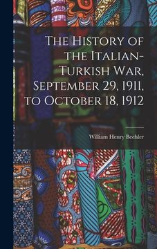 portada The History of the Italian-Turkish War, September 29, 1911, to October 18, 1912 (en Inglés)