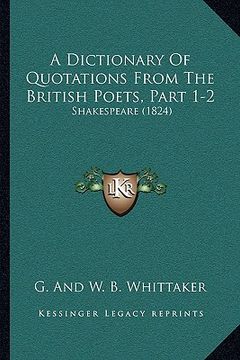 portada a dictionary of quotations from the british poets, part 1-2: shakespeare (1824) (en Inglés)