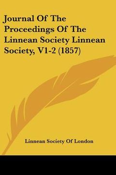 portada journal of the proceedings of the linnean society linnean society, v1-2 (1857) (en Inglés)