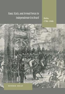 portada Race, State, and Armed Forces in Independence-Era Brazil: Bahia, 1790S-1840S (in English)