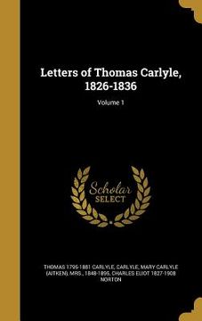 portada Letters of Thomas Carlyle, 1826-1836; Volume 1