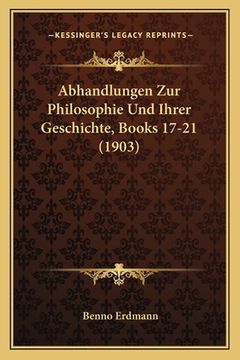 portada Abhandlungen Zur Philosophie Und Ihrer Geschichte, Books 17-21 (1903) (en Alemán)