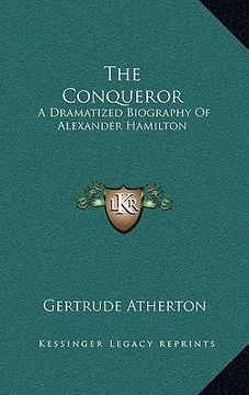 portada the conqueror: a dramatized biography of alexander hamilton (en Inglés)