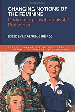 portada Changing Notions of the Feminine: Confronting Psychoanalysts' Prejudices (Psychoanalysis and Women Series) (en Inglés)