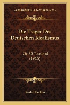 portada Die Trager Des Deutschen Idealismus: 26-30 Tausend (1915) (in German)