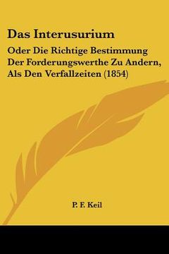 portada Das Interusurium: Oder Die Richtige Bestimmung Der Forderungswerthe Zu Andern, Als Den Verfallzeiten (1854) (en Alemán)