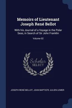 portada Memoirs of Lieutenant Joseph René Bellot: With his Journal of a Voyage in the Polar Seas, in Search of Sir John Franklin; Volume 02 (en Inglés)
