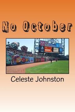 portada No October: The Story of the 2013 San Francisco Giants. Heartbreak and denied expectation and a few moments of newly minted joy.