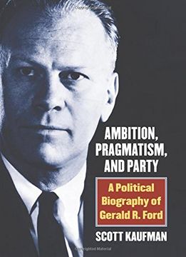 portada Ambition, Pragmatism, and Party: A Political Biography of Gerald R. Ford