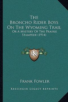 portada the broncho rider boys on the wyoming trail: or a mystery of the prairie stampede (1914) (en Inglés)