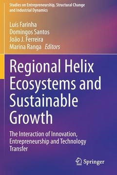 portada Regional Helix Ecosystems and Sustainable Growth: The Interaction of Innovation, Entrepreneurship and Technology Transfer