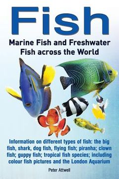 portada Fish: Marine Fish and Freshwater Fish Across the World: Information on Different Types of Fish: The Big Fish, Shark, Dog Fis (en Inglés)