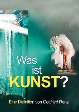 portada Was ist KUNST?: Eine Definition von Gottfried Renz (en Alemán)