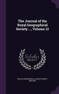 portada The Journal of the Royal Geographical Society ..., Volume 12 (en Inglés)