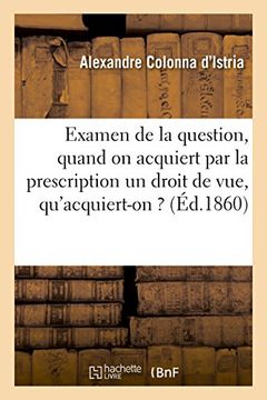 portada Examen de La Question, Quand on Acquiert Par La Prescription Un Droit de Vue, Qu'acquiert-On ? (Sciences Sociales) (French Edition)