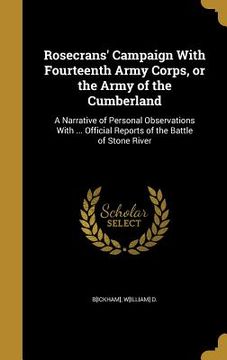 portada Rosecrans' Campaign With Fourteenth Army Corps, or the Army of the Cumberland: A Narrative of Personal Observations With ... Official Reports of the B (en Inglés)
