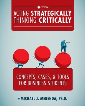 portada Acting Strategically, Thinking Critically: Concepts, Cases, and Tools for Business Students (en Inglés)