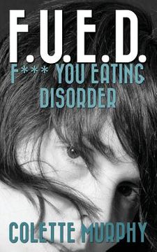 portada F. U. E. D. Or F*** you Eating Disorder (en Inglés)