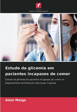portada Estudo da Glicemia em Pacientes Incapazes de Comer: Estudo da Glicemia em Pacientes Incapazes de Comer no Departamento de Doenças Infecciosas Tropicais (en Portugués)