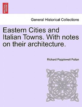 portada eastern cities and italian towns. with notes on their architecture. (in English)