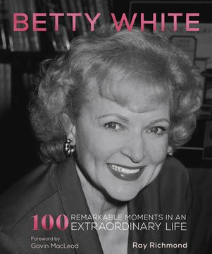 portada Betty White: 100 Remarkable Moments in an Extraordinary Life 