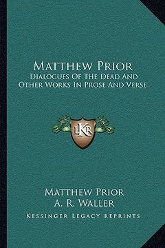 portada matthew prior: dialogues of the dead and other works in prose and verse (in English)