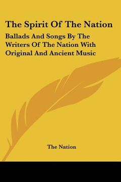 portada the spirit of the nation: ballads and songs by the writers of the nation with original and ancient music (en Inglés)