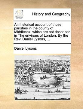 portada an historical account of those parishes in the county of middlesex, which are not described in the environs of london. by the rev. daniel lysons, ... (en Inglés)