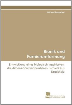portada Bionik und Furnierumformung: Entwicklung eines biologisch inspirierten, dreidimensional verformbaren Furniers aus Druckholz