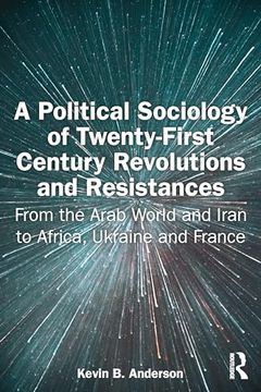 portada A Political Sociology of Twenty-First Century Revolutions and Resistances: From the Arab World and Iran to Africa, Ukraine and France (en Inglés)