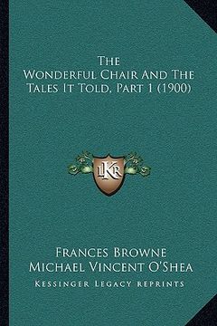 portada the wonderful chair and the tales it told, part 1 (1900) (en Inglés)