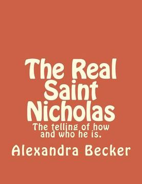 portada The Real Saint Nicholas: The telling of how and who he is. (en Inglés)