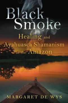 portada Black Smoke: Healing and Ayahuasca Shamanism in the Amazon