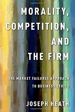 portada Morality, Competition, and the Firm: The Market Failures Approach to Business Ethics 