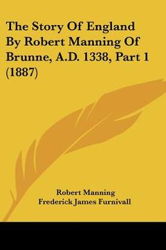 portada the story of england by robert manning of brunne, a.d. 1338, part 1 (1887) (en Inglés)
