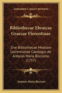 portada Bibliothecae Ebraicae Graecae Florentinae: Sive Bibliothecae Mediceo-Lavrentianae Catalogus Ab Antonio Maria Biscionio (1757) (en Latin)