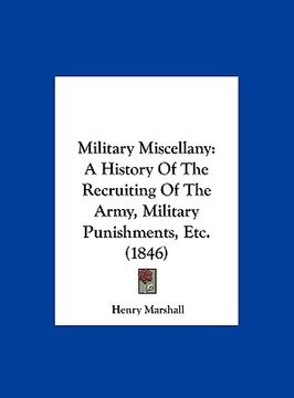 portada military miscellany: a history of the recruiting of the army, military punishments, etc. (1846) (in English)