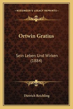 portada Ortwin Gratius: Sein Leben Und Wirken (1884) (in German)