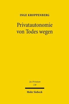 portada Privatautonomie Von Todes Wegen: Verfassungs- Und Zivilrechtliche Grundlagen Der Testierfreiheit Im Vergleich Zur Vertragsfreiheit Unter Lebenden (en Alemán)