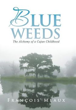 portada Blue Weeds: The Alchemy of a Cajun Childhood 