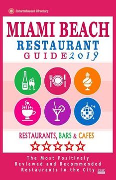 portada Miami Beach Restaurant Guide 2019: Best Rated Restaurants in Miami Beach, Florida - 500 Restaurants, Bars and Cafés Recommended for Visitors, 2019 (en Inglés)