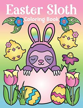 portada Easter Sloth Coloring Book: Of Easter Bunny Sloths, Cute Easter Eggs, and Spring Sloth Quotes - Sloth Easter Basket Stuffer for Kids and Adults (en Inglés)