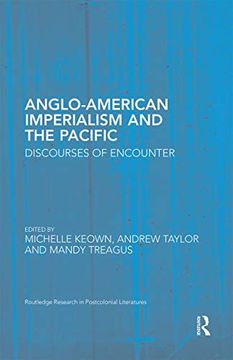 portada Anglo-American Imperialism and the Pacific: Discourses of Encounter (Routledge Research in Postcolonial Literatures) (en Inglés)