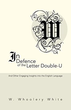 portada In Defence of the Letter Double-U: And Other Engaging Insights Into the English Language (in English)