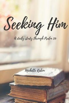 portada Seeking Him: A Study of Psalm 119 (en Inglés)