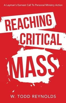 portada Reaching Critical Mass: A Layman's Earnest Call to Personal Ministry Action (en Inglés)